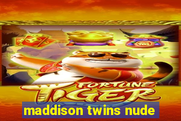 maddison twins nude